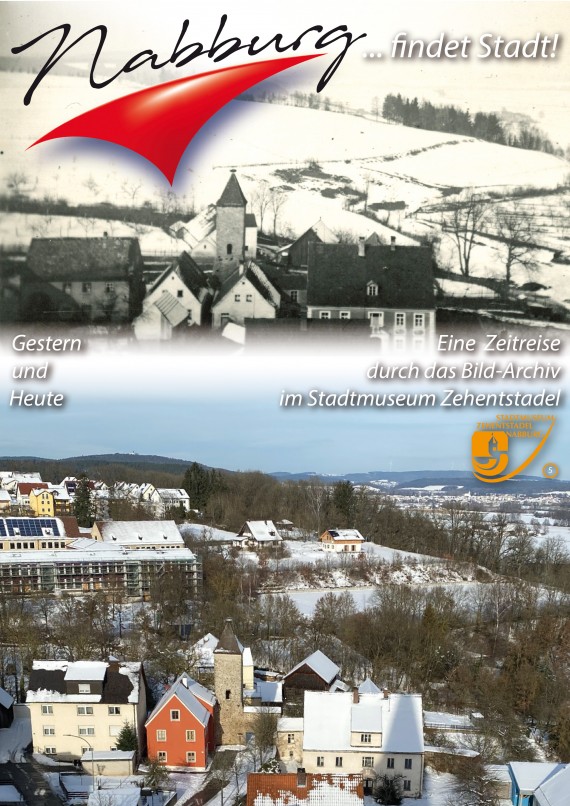 Zwei Fotos &quot;gestern und heute&quot; gegenübergestellt. Titel &quot;Nabburg findet Stadt!&quot; Unten im Bild der &quot;Pulverturm&quot; umgeben von Wohnhäusern, im Hintergrund die Volksschule und hügelige Landschaft.